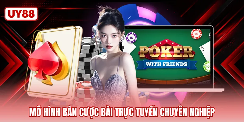 Mô hình bàn cược bài trực tuyến chuyên nghiệp